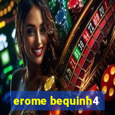 erome bequinh4